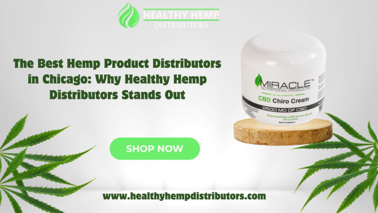 The Best Hemp Product Distributors in Chicago: Why Healthy Hemp Distributors Stands Out