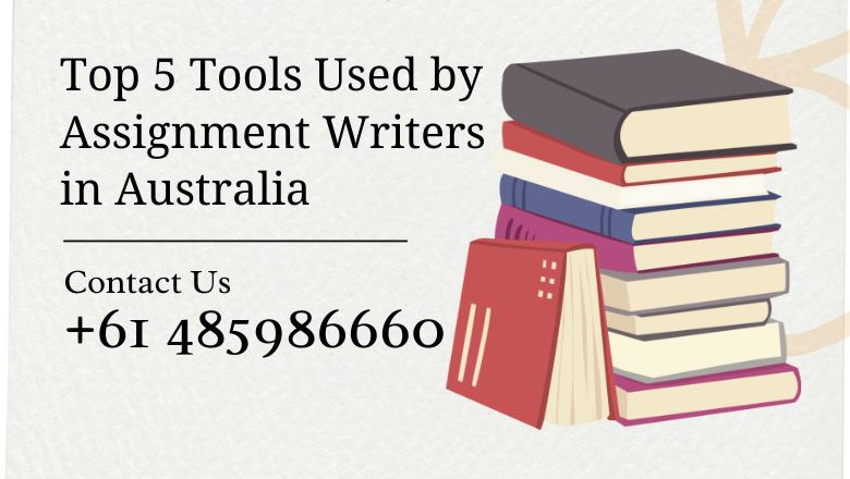 Top 5 Tools Used by Assignment Writers in Australia