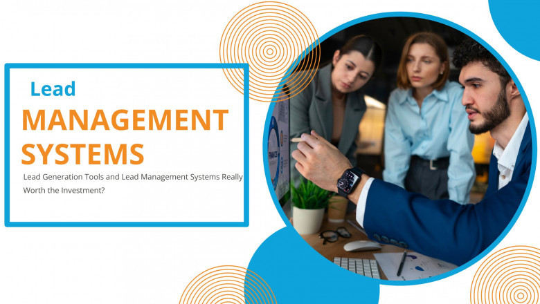 Lead Generation Tools and Lead Management Systems Really Worth the Investment?