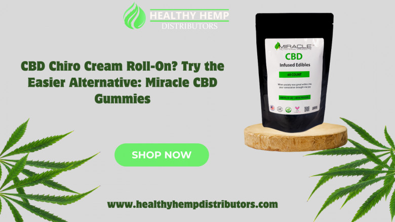CBD Chiro Cream Roll-On? Try the Easier Alternative: Miracle CBD Gummies