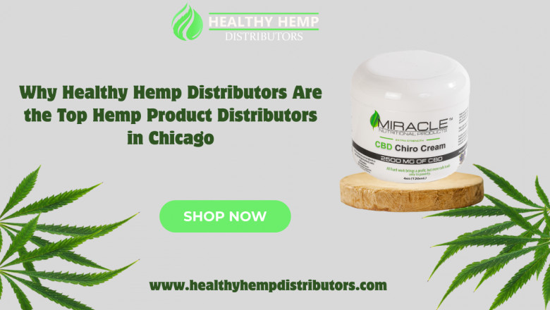 Why Healthy Hemp Distributors Are the Top Hemp Product Distributors in Chicago
