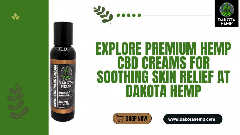 Explore Premium Hemp CBD Creams for Soothing Skin Relief at Dakota Hemp