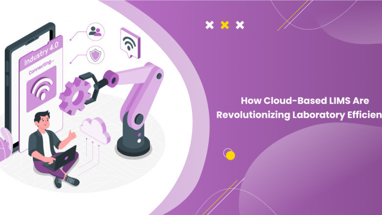 How Cloud-Based LIMS Solutions Are Revolutionizing Laboratory Efficiency