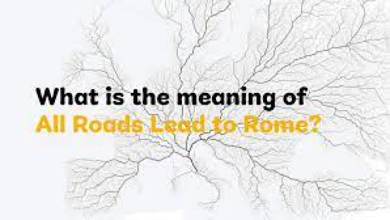 Understanding the Phrase "All Roads Lead to Rome" and Its Meaning